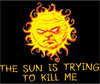 (image for) The Sun is Trying to Kill Me Shirt - Click Image to Close